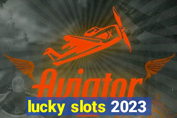 lucky slots 2023